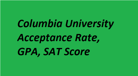 Columbia University Acceptance Rate, GPA, SAT Score