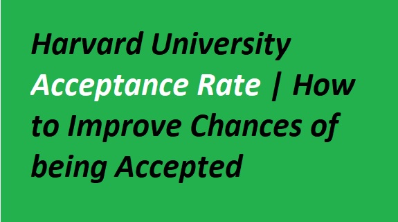 Harvard University Acceptance Rate | How to Improve Chances of being Accepted